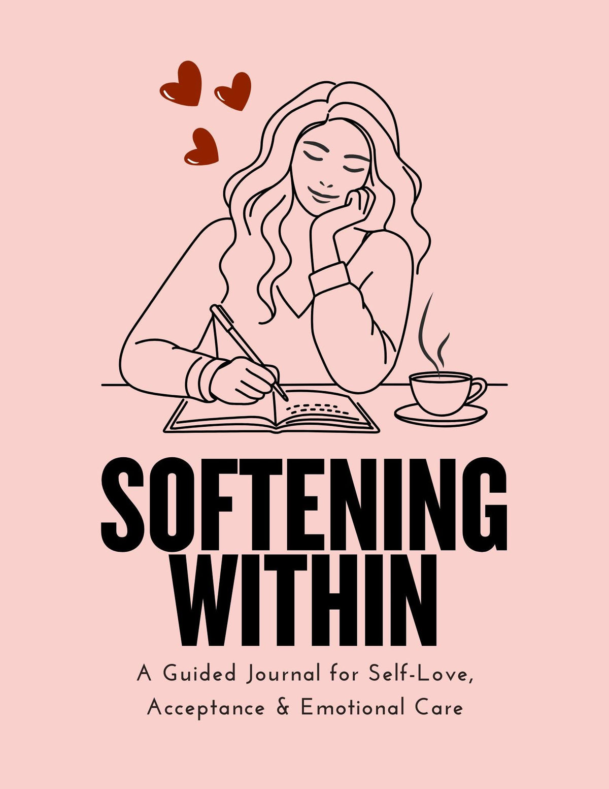 Softening Within: A Guided Journal for Self-Love, Acceptance & Emotional Care