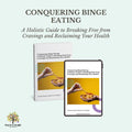 Conquering Binge Eating: A Holistic Guide to Breaking Free from Cravings and Reclaiming Your Health