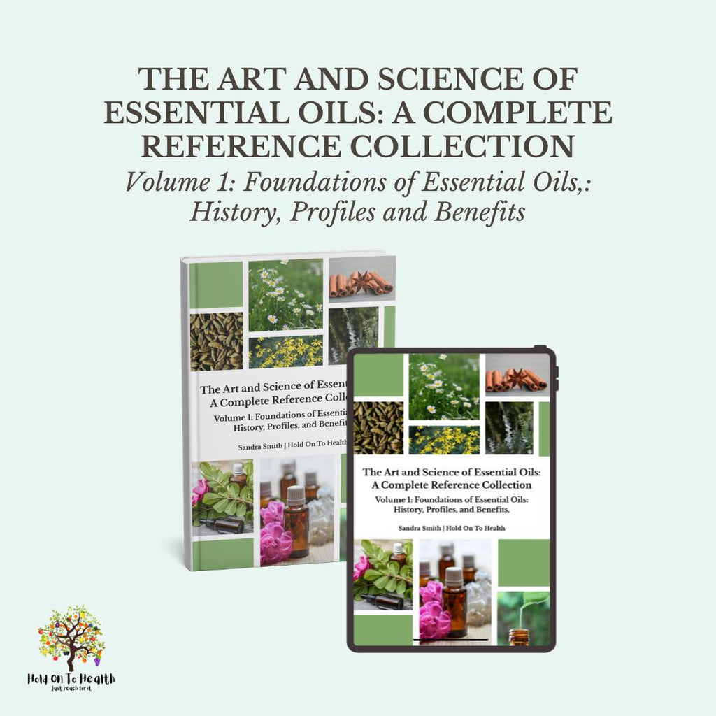 The Art and Science of Essential Oils: A Complete Reference Collection Volume 1