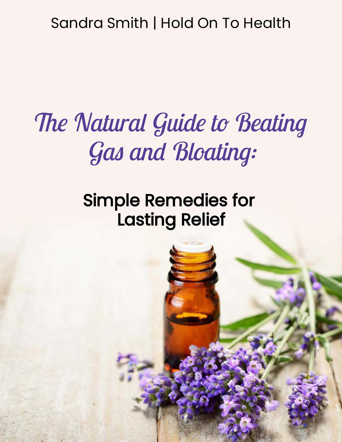 The Natural Guide to Beating Gas and Bloating: Simple Remedies for Lasting Relief