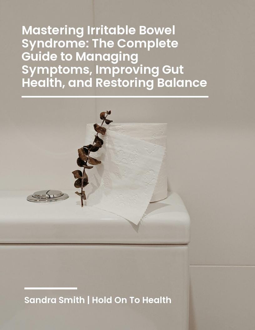 Mastering Irritable Bowel Syndrome: The Complete Guide to Managing Symptoms, Improving Gut Health, and Restoring Balance