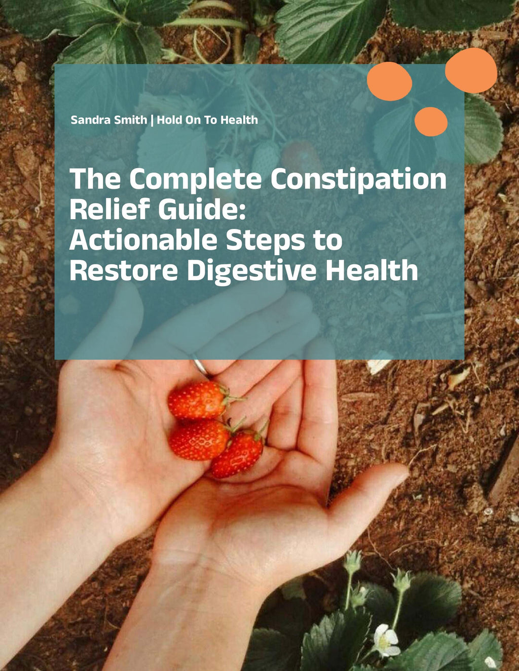 The Complete Constipation Relief Guide: Actionable Steps to Restore Digestive Health