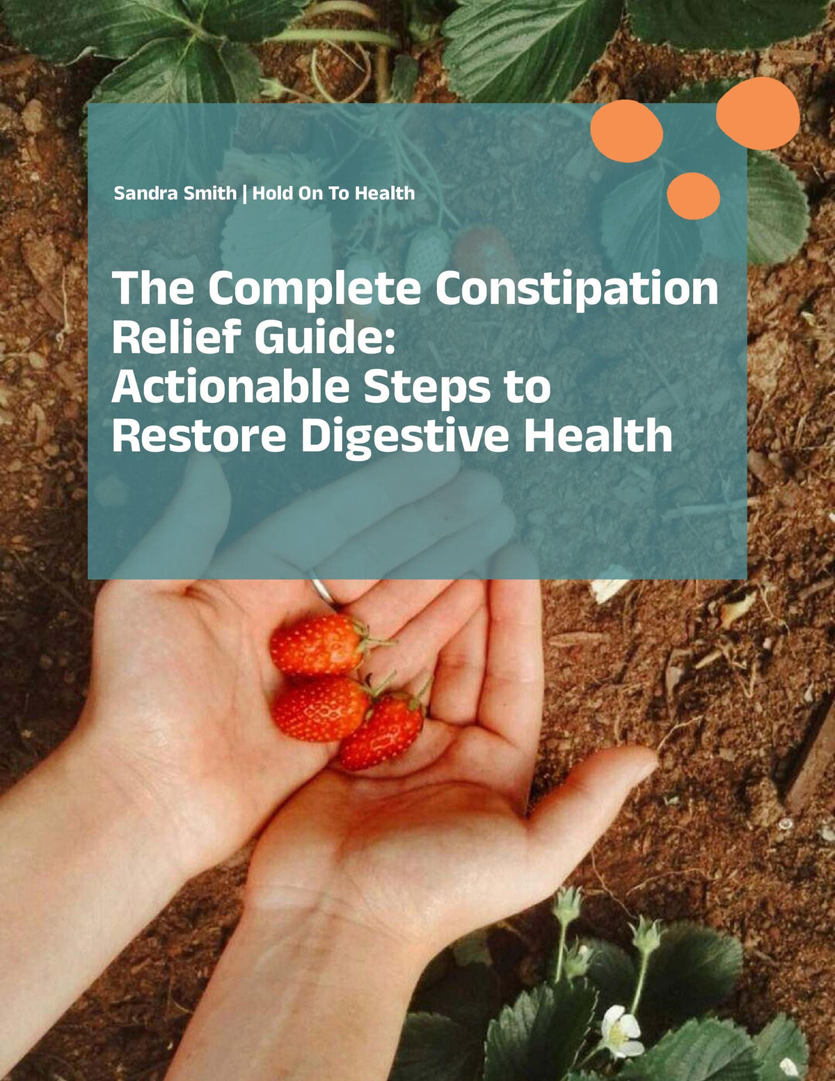 The Complete Constipation Relief Guide: Actionable Steps to Restore Digestive Health