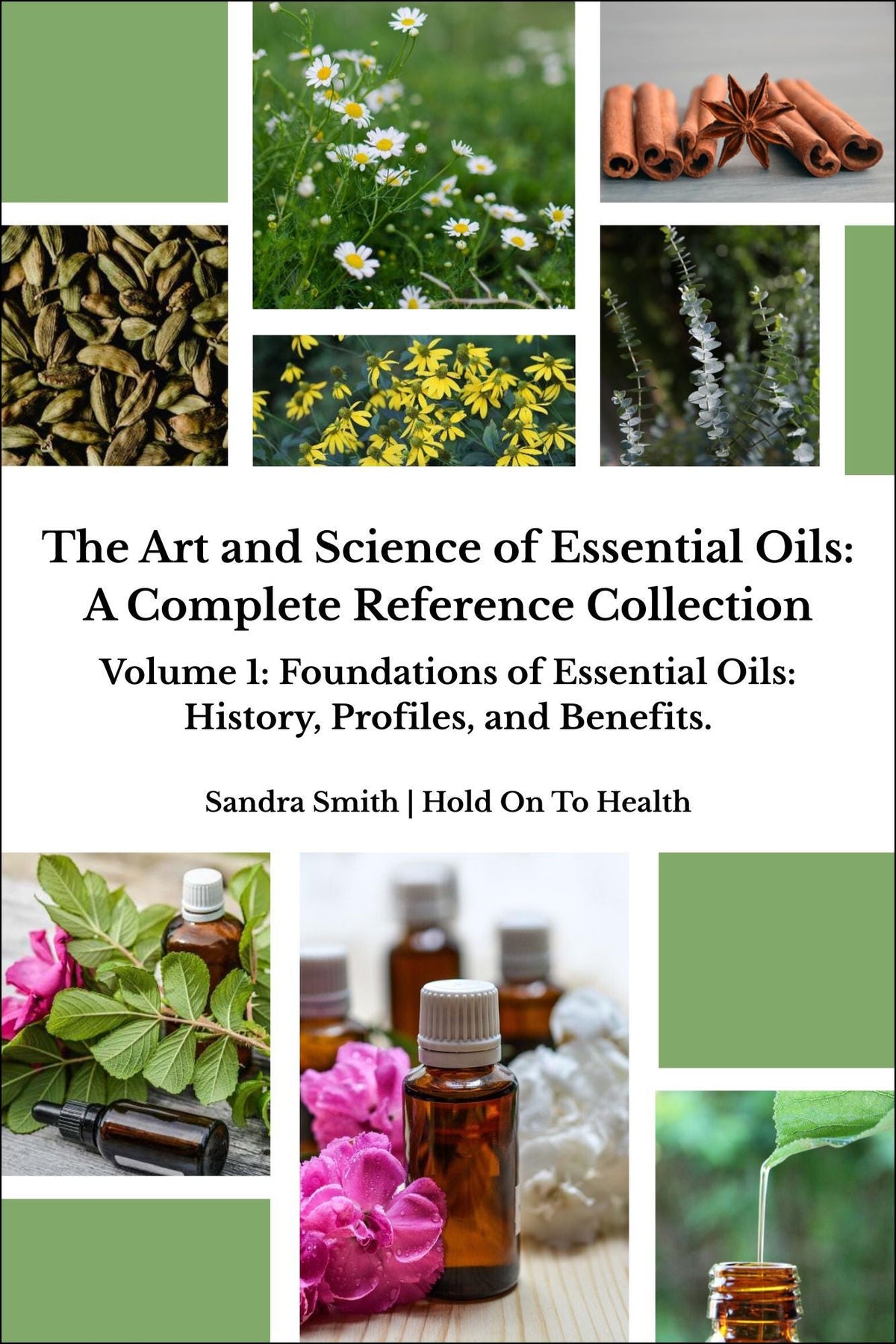 The Art and Science of Essential Oils: A Complete Reference Collection Volume 1