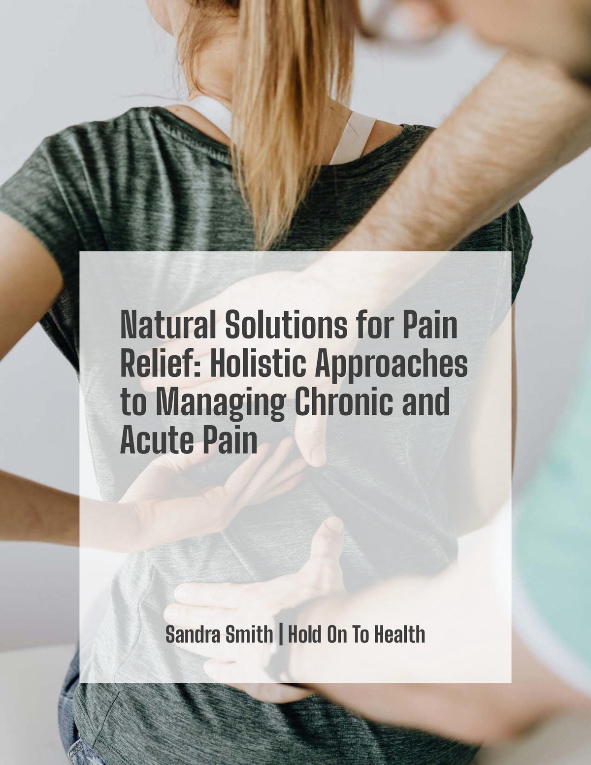 Natural Solutions for Pain Relief: Holistic Approaches to Managing Chronic and Acute Pain