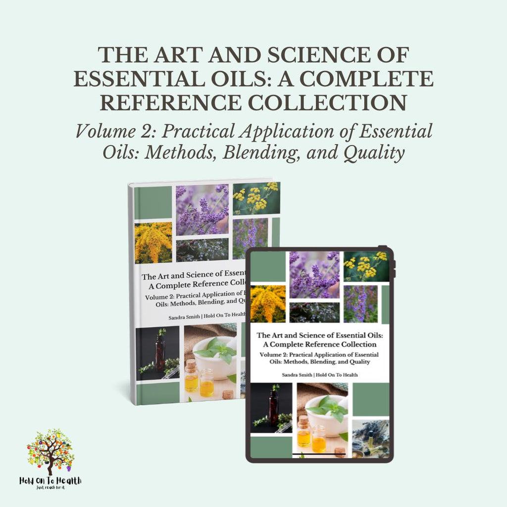 The Art and Science of Essential Oils: A Complete Reference Collection Volume 2