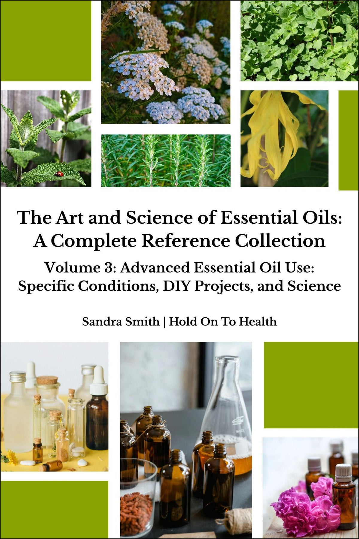 The Art and Science of Essential Oils: A Complete Reference Collection Volume 3