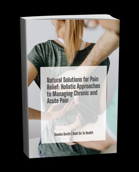 Natural Solutions for Pain Relief: Holistic Approaches to Managing Chronic and Acute Pain