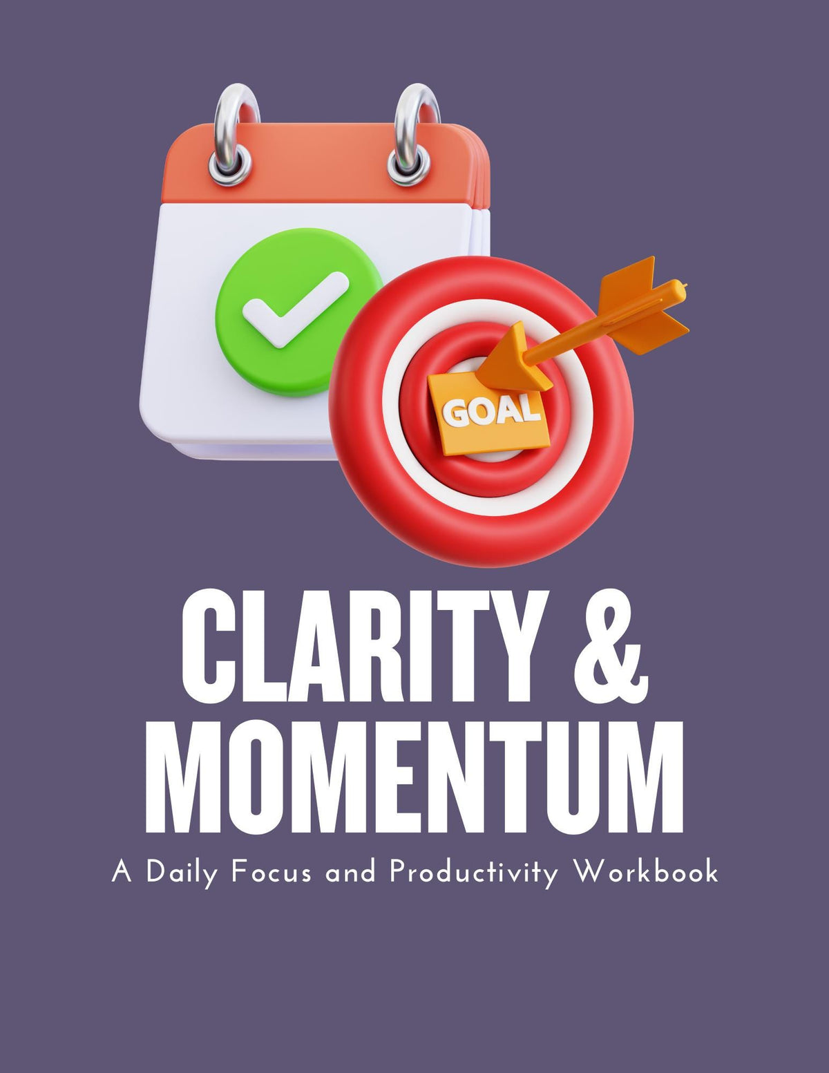 Clarity & Momentum: A Daily Focus and Productivity Workbook