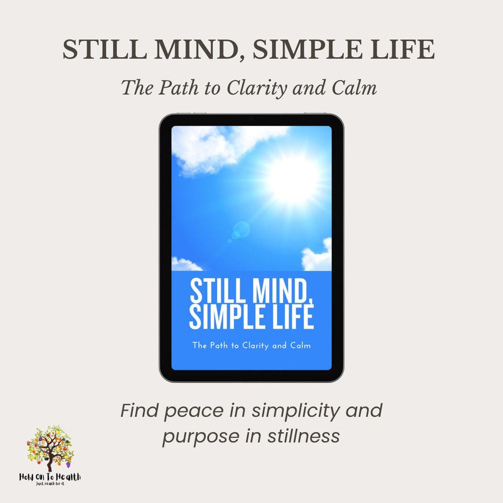 Still Mind, Simple Life: The Path to Clarity and Calm