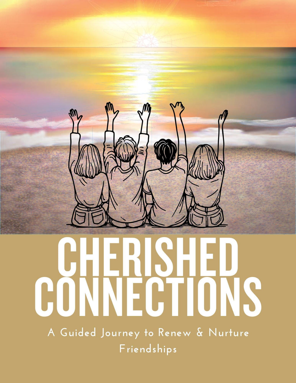 Cherished Connections: A Guided Journey to Renew & Nurture Friendships